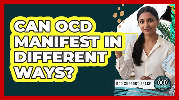Can OCD Manifest In Different Ways?