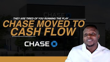 CHASE MOVED TO CASH FLOW UNDERWRITING (THEY ARE TIRED OF YOU RUNNING THE PLAY)