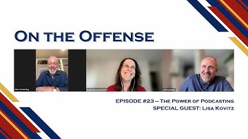 On the Offense Podcast — Episode #23 — The Power of Podcasting, featuring SPECIAL GUEST: Lisa Kovitz