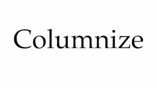 How to Pronounce Columnize
