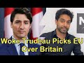 Justin Trudeau Picks EU Over UK And CANZUK