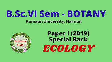 B.Sc. Sixth Sem, BOTANY, Q. Paper First (2019 Sp. Back): ECOLOGY.... Kumaun University, Nainital.
