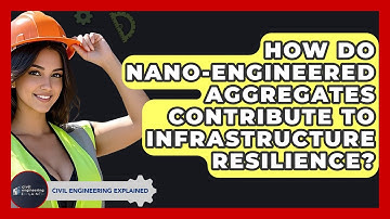 How Do Nano-Engineered Aggregates Contribute To Infrastructure Resilience?
