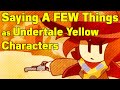 Saying a few things as undertale yellow characters