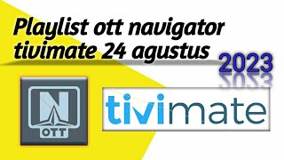 Playlist terbaru URL ott navigator tivimate 24 Agustus 2023@NVXcheanel