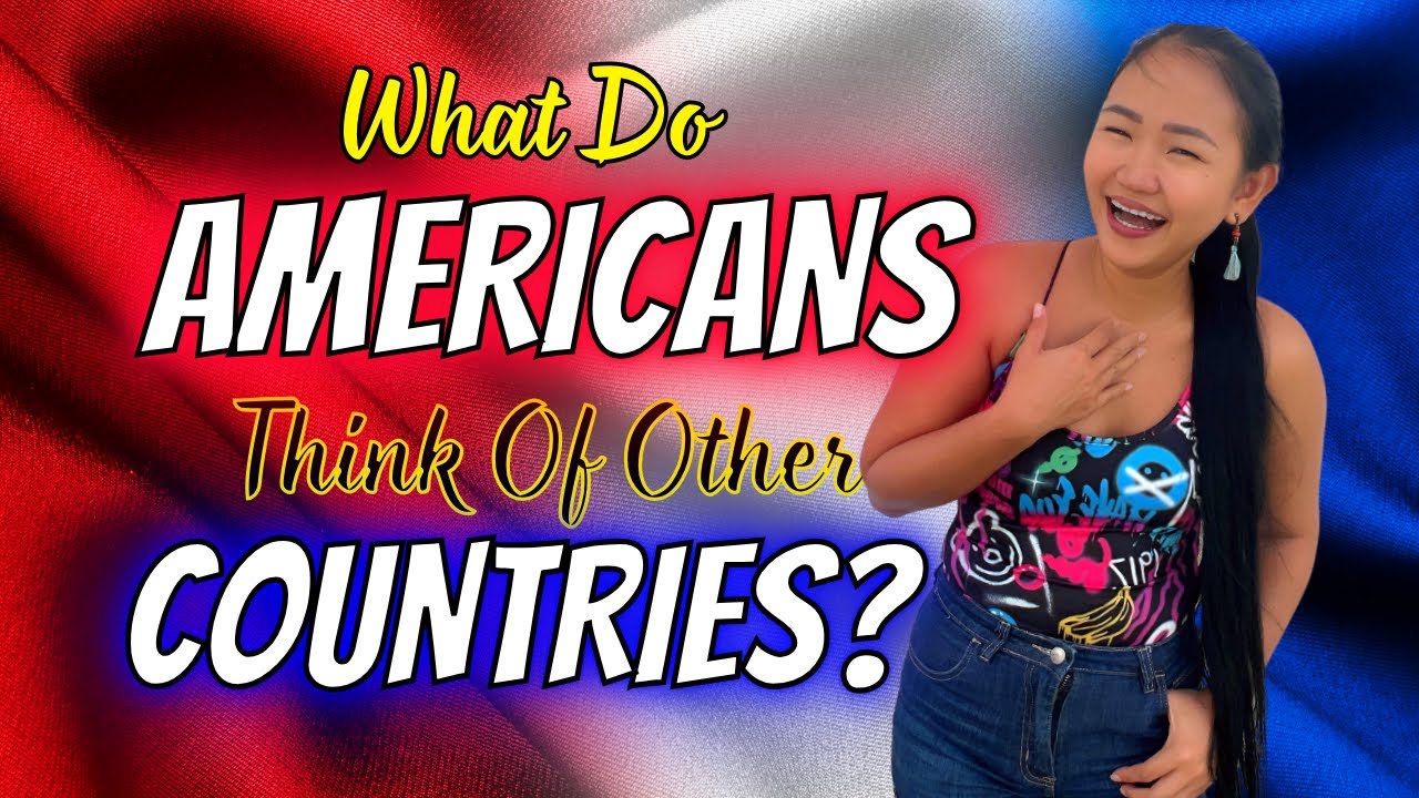 What Americans Think Of Themselves - And Other Countries!