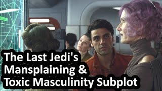 Star Wars The Last Jedi's Toxic Masculinity & Mansplaining Subplot Poe Holdo Feminism Diversity