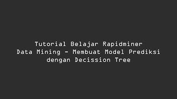 Tutorial Belajar Rapidminer Prediksi Decision Tree - Data Mining