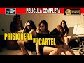 🎥 PRISIONERA DEL CARTEL - Latin Movie 🎬