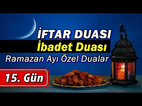 İbadet Duası İFTAR DUASI 15. GÜN En Faziletli Dualar