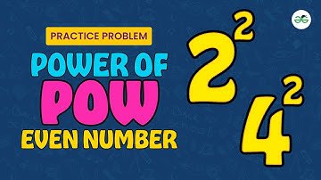 Power of Pow - Even Number | School Practice Problem | GeeksforGeeks School