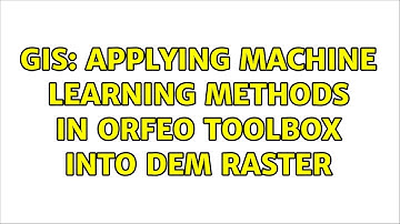 GIS: Applying machine learning methods in orfeo toolbox into DEM raster