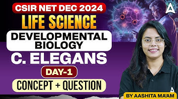 CSIR NET Dec 2024 | Life Science: Developmental Biology - C. Elegans | Concept + Questions Day - 1