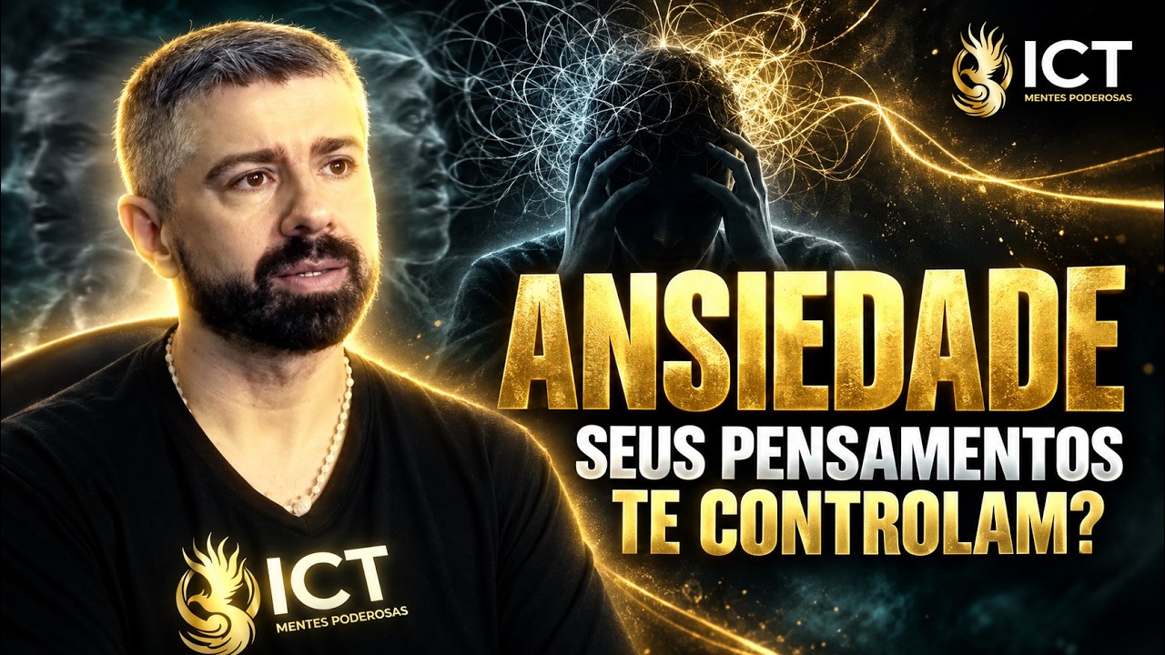 ANSIEDADE: Você Controla Seus Pensamentos ou Eles Controlam Você? | ICT Mentes Poderosas