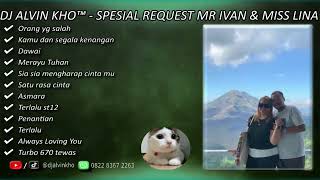 DJ ALVIN KHO™ - FULL BASS DUGEM NONSTOP SPESIAL REQUEST MR IVAN \u0026 MISS LINA