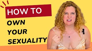 Learning To Own Your Sexuality
