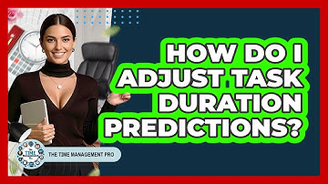 How Do I Adjust Task Duration Predictions?