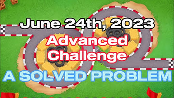 Advanced challenge BTD6 | A SOLVED PROBLEM | June 24, 2023