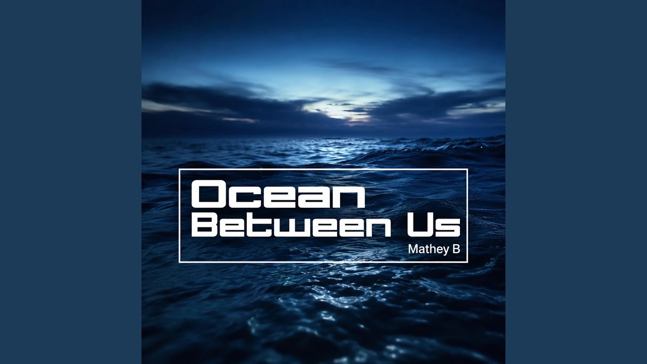 Watch Ocean Between Us on YouTube Watch Ocean Between Us on YouTube
