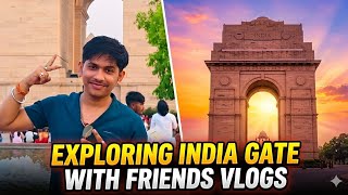 Exploring India Gate with Friends! India Gate &amp; Kartavya Path