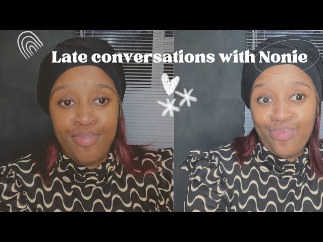 LATE CONVERSATIONS/TALKS WITH NONIE | MY LIFE AFTER MATRIC | STRICT PARENTS | SA YOUTUBER