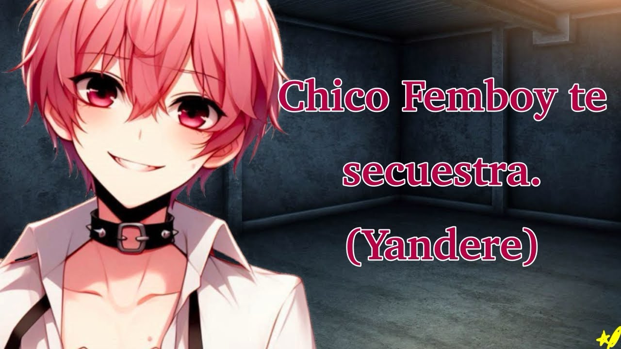 Chico Femboy te secuestra (Yandere) | Yaoi | Boy.