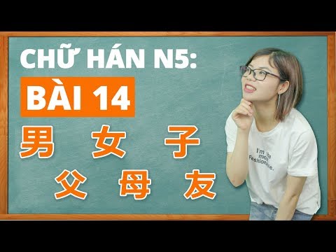 Video Học tiếng Nhật online - Chữ Hán N5 bài 14 Chữ 男 女 子 父... - youtube