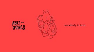 Video thumbnail of "Abhi The Nomad - Somebody to Love"