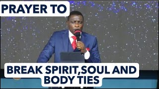 PRAYER TO BREAK THE SPIRIT,SOUL AND BODY TIES WITH ANYTHING EVIL(ONE BY ONE)/APOSTLE JAMES KAWALYA
