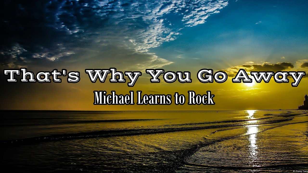 That s Why You Go Away Michael Learns To Rock Lyrics Terjemahan That s Why You Go Away Michael Learns To Rock Lyrics Terjemahan