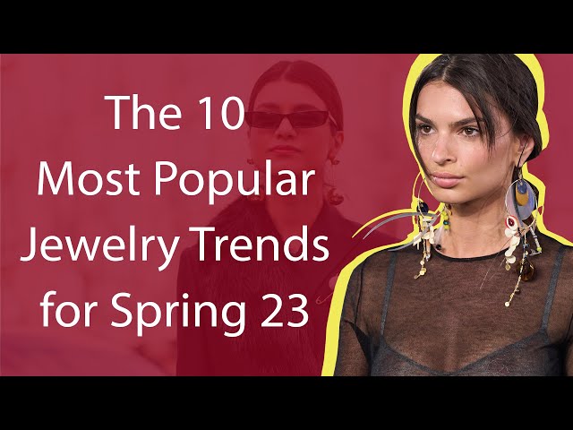 4 Best Spring 2023 Jewelry Trends: Spring 2023 Jewelry Trends