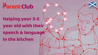 Parent Club: Helping your pre-schooler with their speech and language when you're in the kitchen
