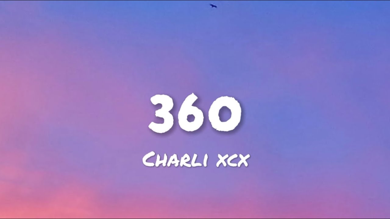 Charli xcx - 360 (lyrics) Charli xcx - 360 (lyrics)