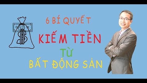 6 Bí quyết kiếm tiền từ Bất động sản – Bài học thành công kinh doanh nhà đất