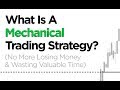 What Is A Mechanical Trading Strategy? (No More Losing Money & Wasting Valuable Time)