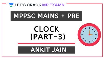Clock Part - 3 | Complete Maths | MPPSC PRE + MAINS 2020/2021 | Ankit Jain