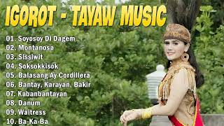 BEAUTIFUL IGOROT - TAYAW MUSIC COMPILATION 💛 SOYOSOY DI DAGEM - Montanosa 💛 IGOROT MUSIC 2024