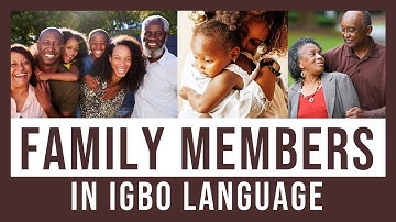 Learn the Igbo names for family members - Aha ndi Ezinulo -  Igbo language