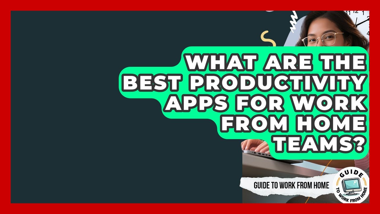 What Are The Best Productivity Apps For Work From Home Teams? - Guide ...