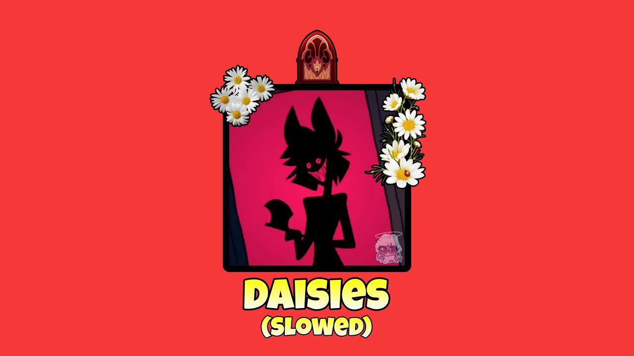 Daisies || Hazbin Hotel || Slowed