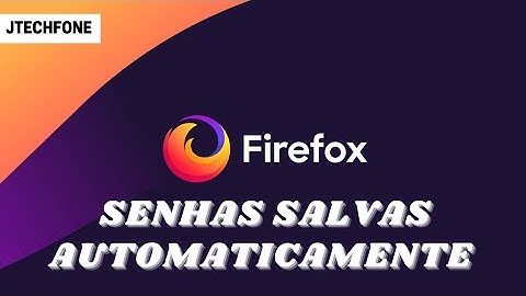 como ativar a opção de salvar senhas automaticamente no firefox