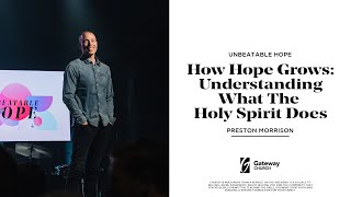 How Hope Grows : Understanding What The Holy Spirit Does | Preston Morrison | Gateway Church
