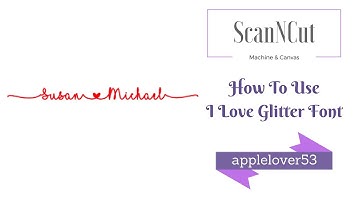 ScanNCut How To Use the "I Love Glitter" Font