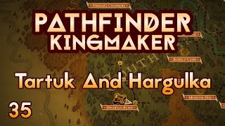 Pathfinder Kingmaker - Ep35 - Tartuk And Hargulka