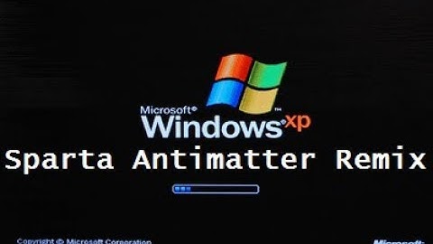 Windows XP has a Sparta Antimatter Remix