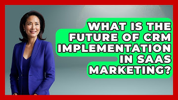 What Is The Future Of CRM Implementation In SaaS Marketing? - Saas Marketing Wizards