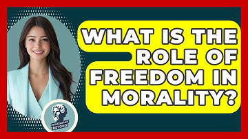 What Is The Role Of Freedom In Morality? - Philosophy Beyond