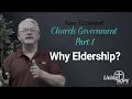 Church Government - Part 1 - Why Eldership?