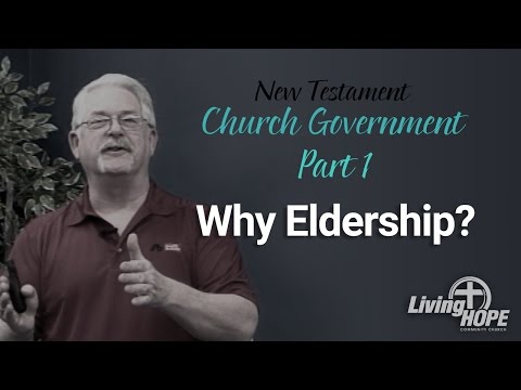 Church Government - Part 1 - Why Eldership?