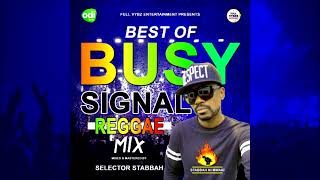 BEST OF BUSY SIGNAL REGGAE MIX_SELECTOR STABBAH NI MWAKI_FULL VYBEZ ENTERTAINMENT